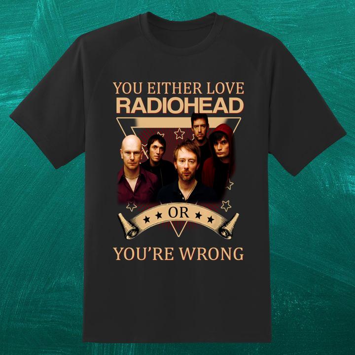 You Either Love Radiohead Or Youre Wrong Shirt