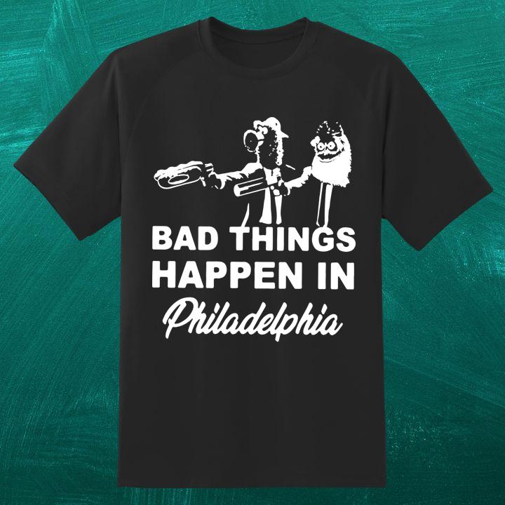 Gritty And Phanatic Bad Things Happen In Philadelphia T-Shirt