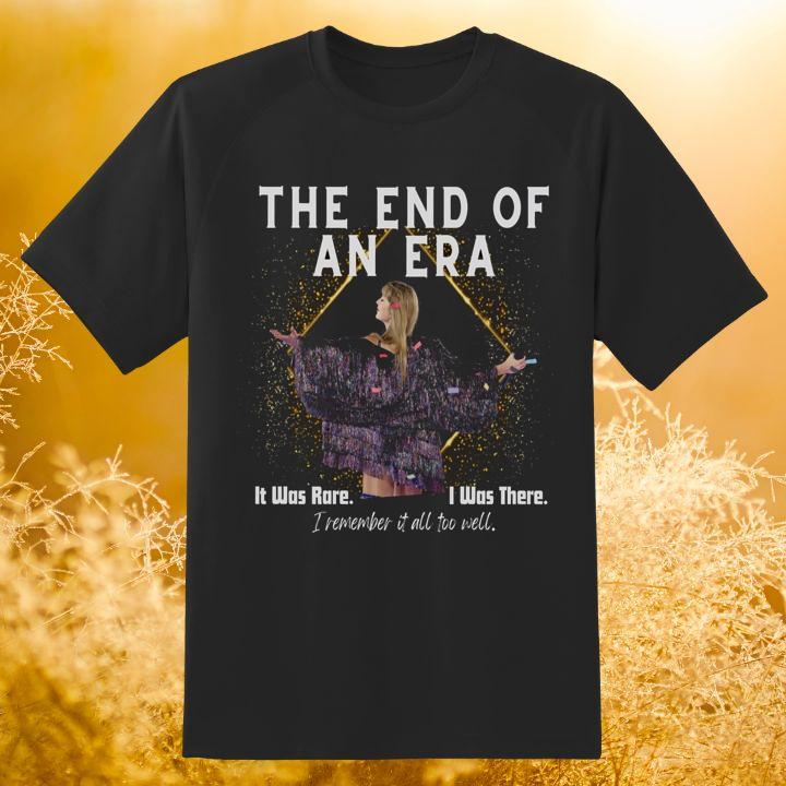 The End Of An Era It Was Rare I Was There I Remember It All Too Well Shirt