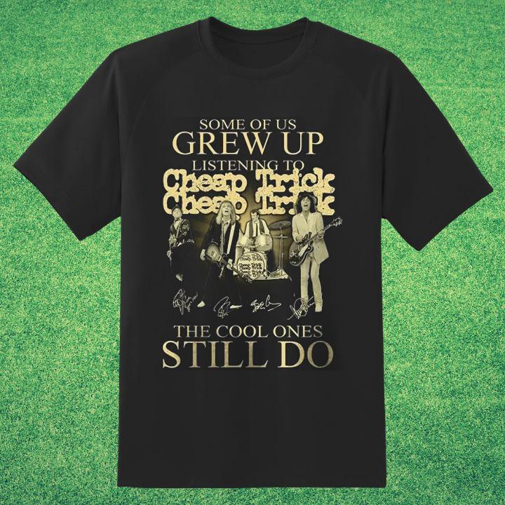 Premium Some Of Us Grew Up Listening To Cheap Trick Rock Band Autograph T-Shirt