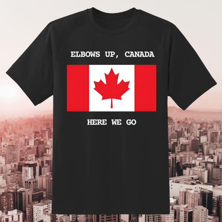 Elbows Up Canada Here We Go Flag Shirt