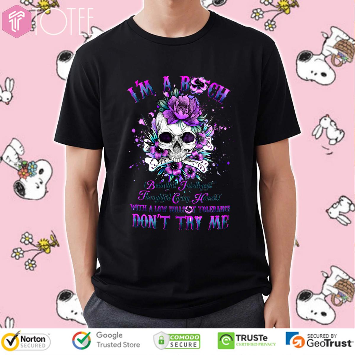 Skull Im A Bitch With A Low Bullshit Tolerance Dont Try Me Shirt