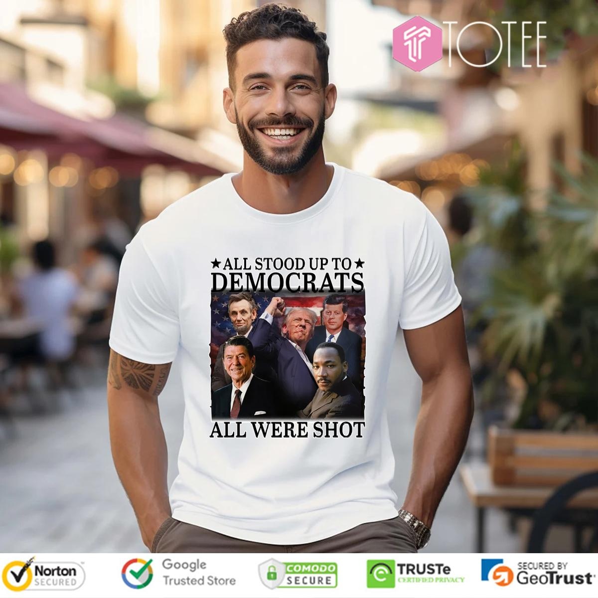 All Stood Up To Democrats All Were Shot Trump Stand To Fight T-shirt