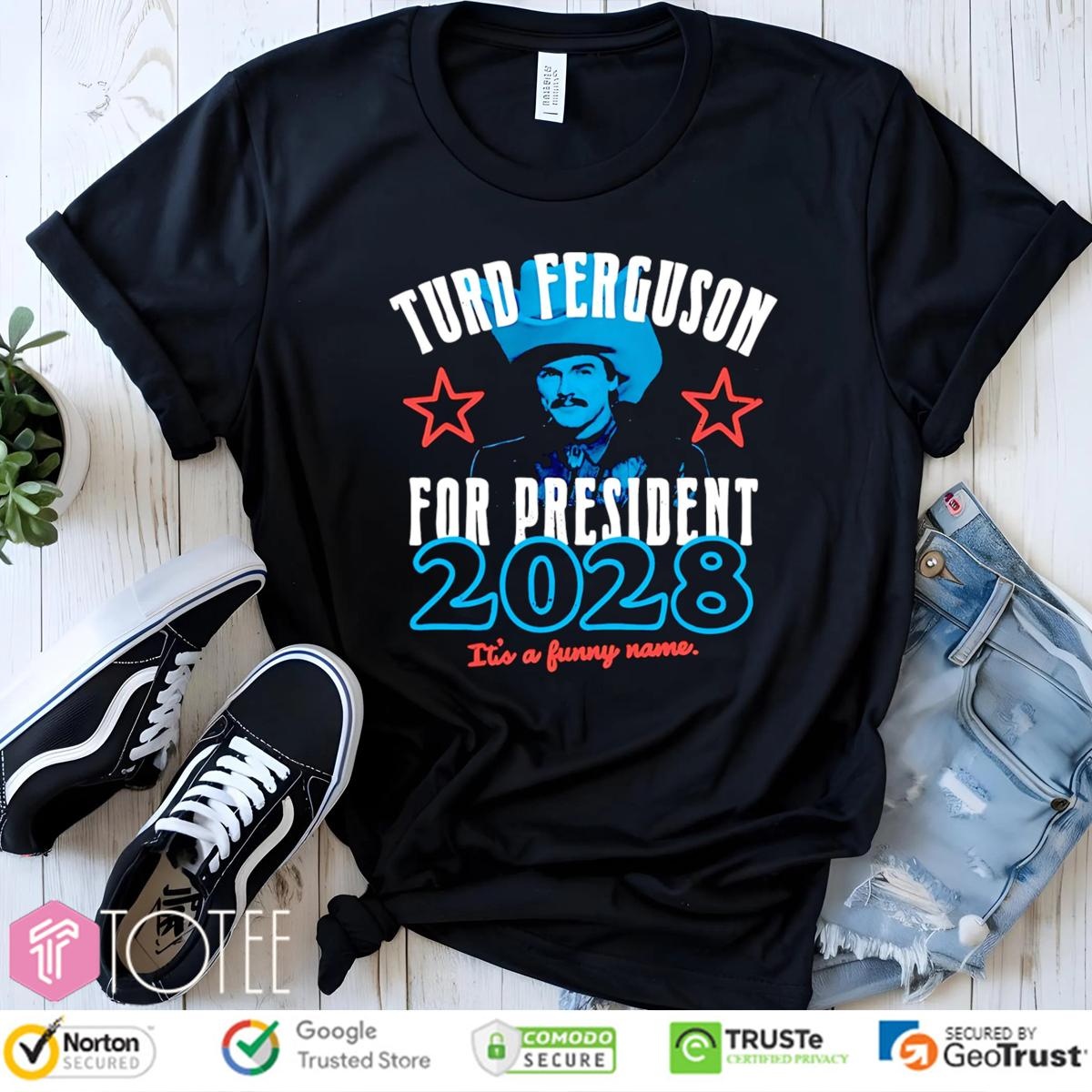Turd Ferguson For President 2028 Its A Funny Name T-shirt
