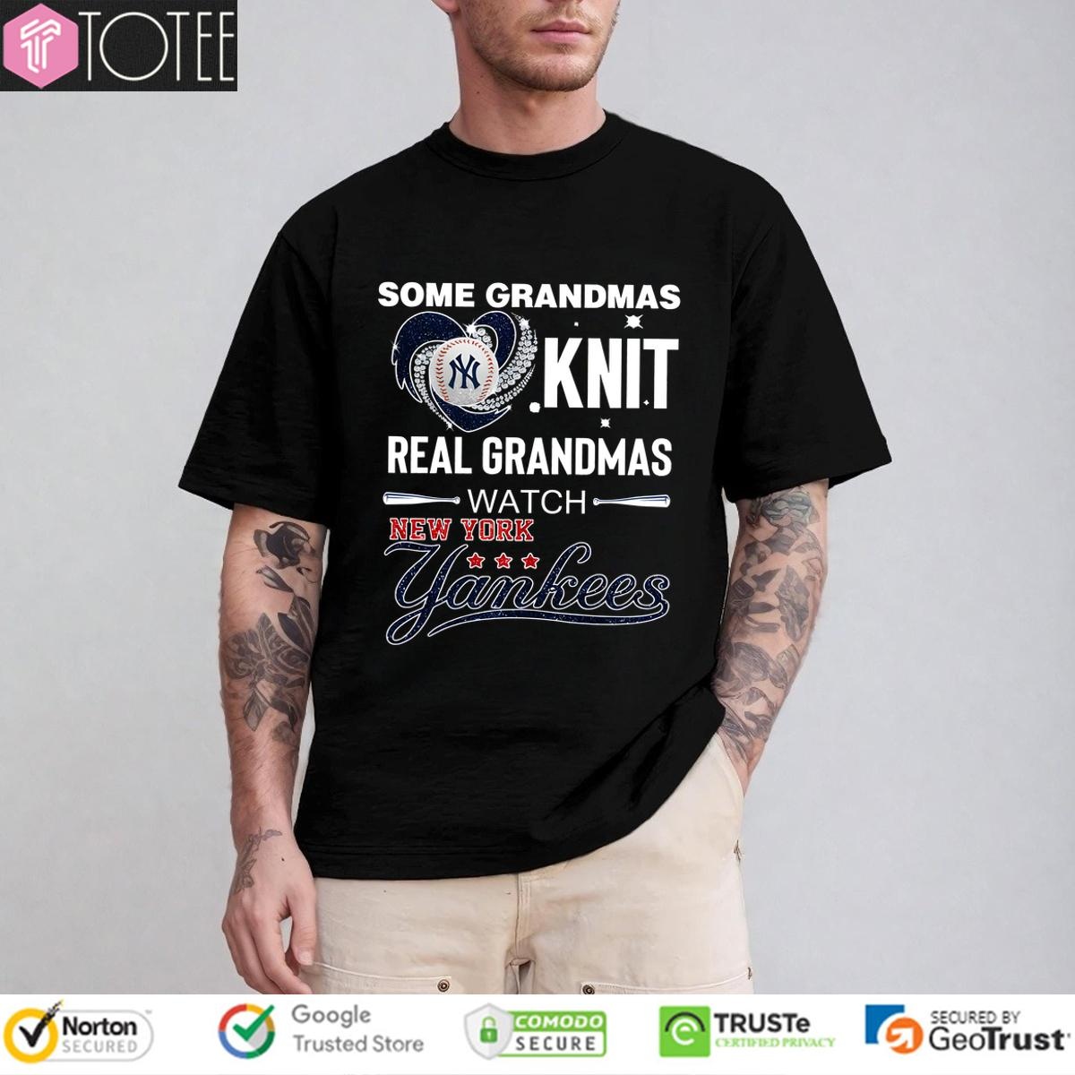Some Grandmas Knit Real Grandmas Watch New York Yankees T-shirt