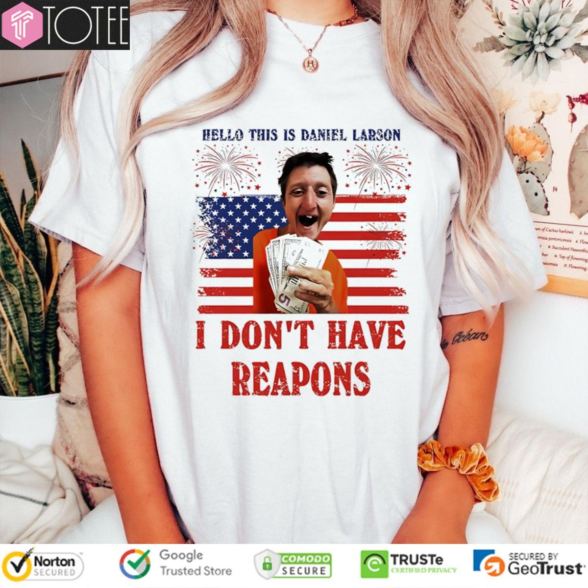 Hello This Is Daniel Larson I Dont Have Reapons America Flag 4Th Of July T-shirt