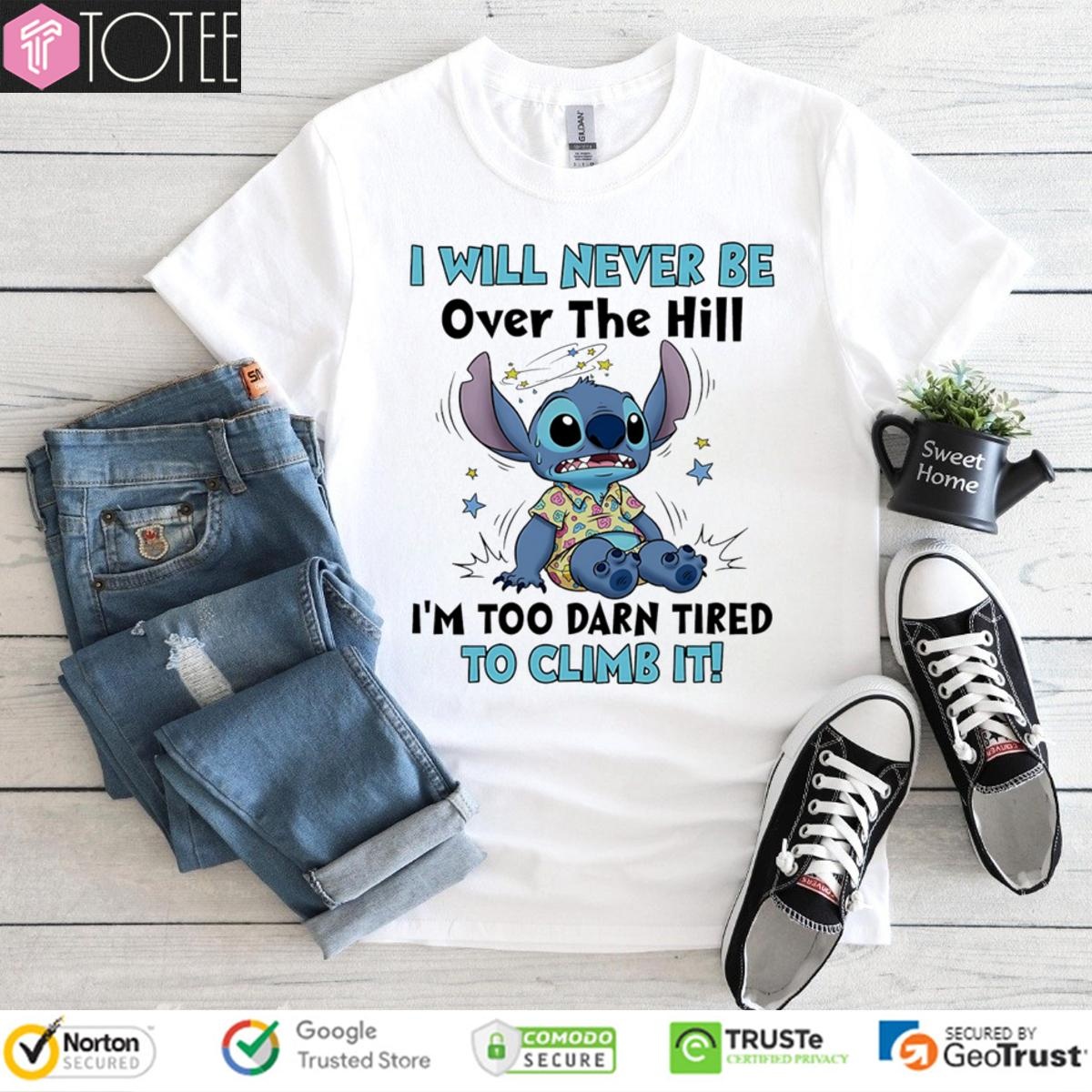 Stitch I Will Never Be Over The Hill Im Too Darn Tired To Climb It T-shirt